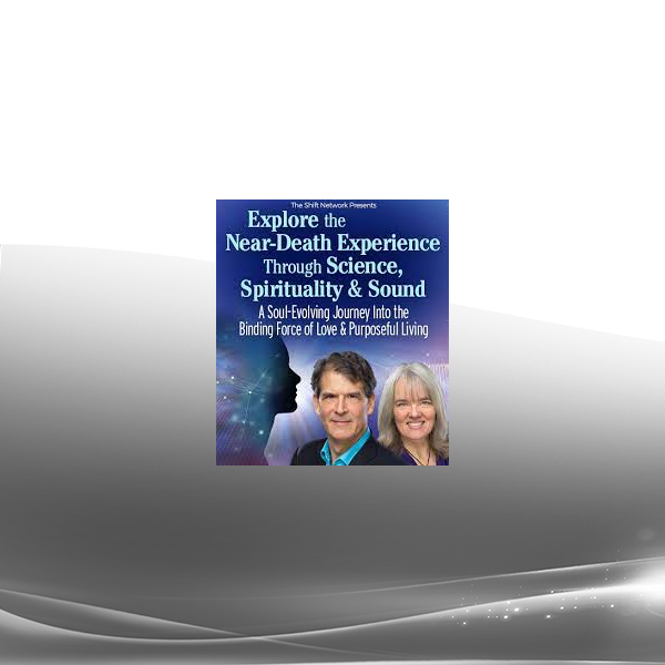 Eben Alexander & Karen Newell - Explore the Near-Death Experience Through Science Spirituality & Sound 2022