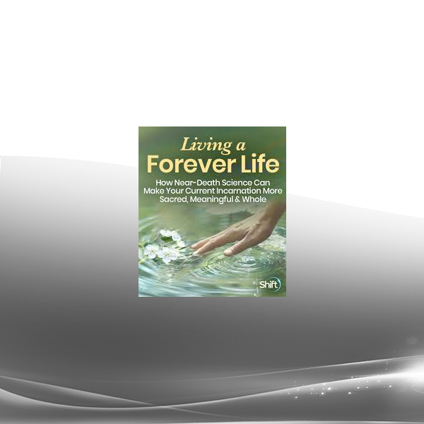 Eben Alexander MD & Karen Newell - Living a Forever Life 2022