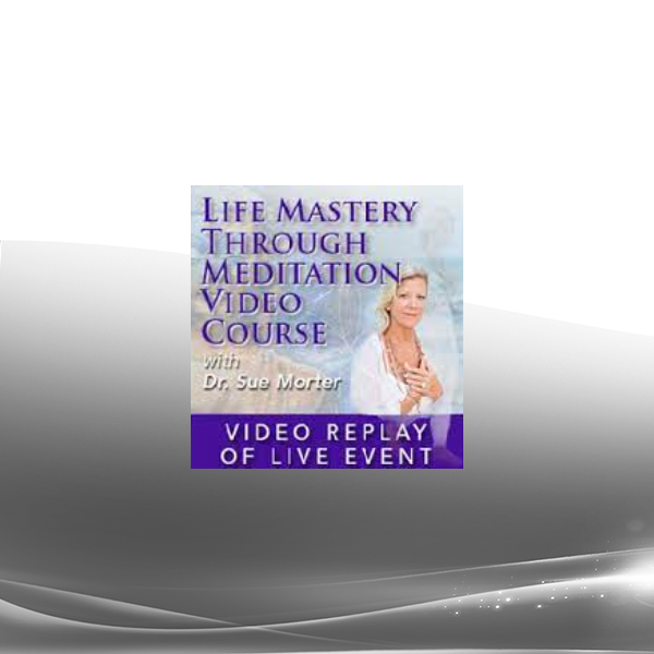 Dr Sue Morter - MEDI-21-VR Life Mastery Through Meditation Video Course with Dr. Sue