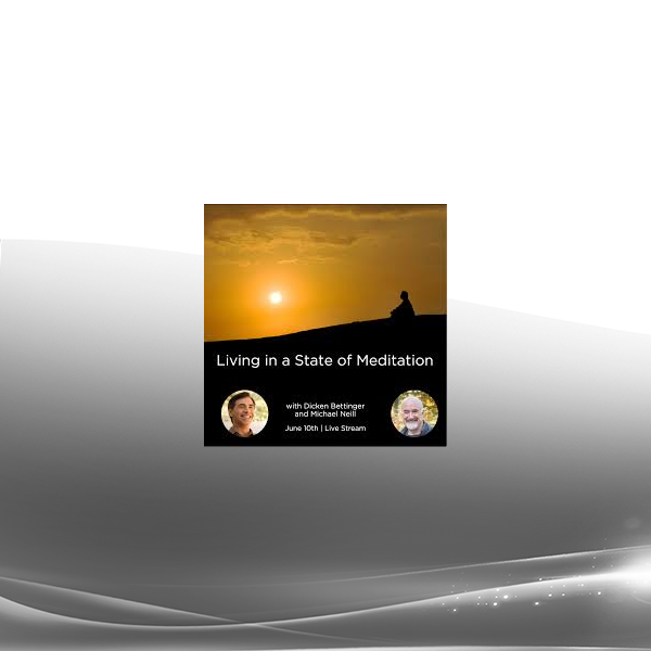 Michael Neill & Dicken Bettinger - Living in a State of Meditation