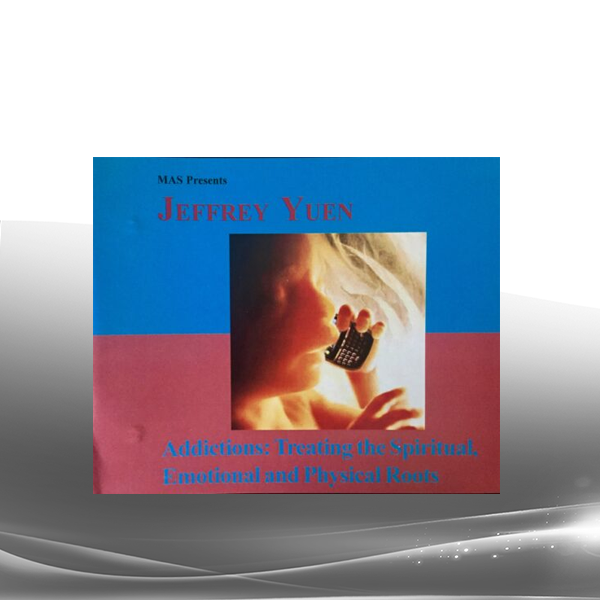 Jeffrey Yuen - Addiction Treating The Spiritual Emotional and Physical Roots
