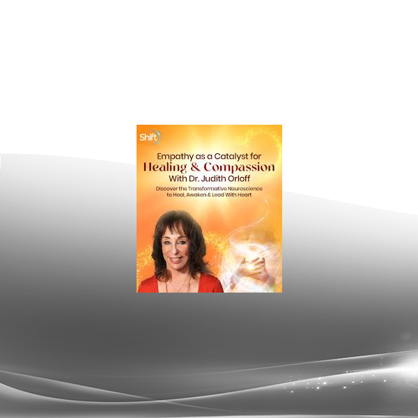 Judith Orloff MD - Empathy as a Catalyst for Healing & Compassion 2023