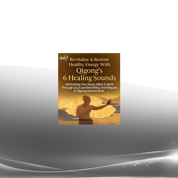 Faye Li Yip - Revitalize & Restore Healthy Energy With Qigong’s 6 Healing Sounds 2022