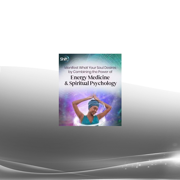 Mary Sise - Manifest What Your Soul Desires by Combining the Power of Energy Medicine & Spiritual Psychology 2022