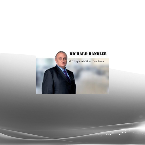 Richard Bandler - NLP Hypnosis Video Seminars Compilation