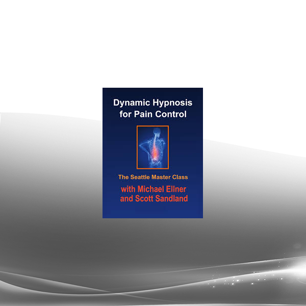 Michael Ellner and Scott Sandland - Dynamic Hypnosis for Pain Control