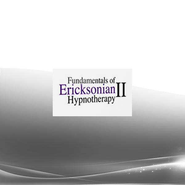 Fundamentals of Ericksonian Hypnotherapy Vol. II