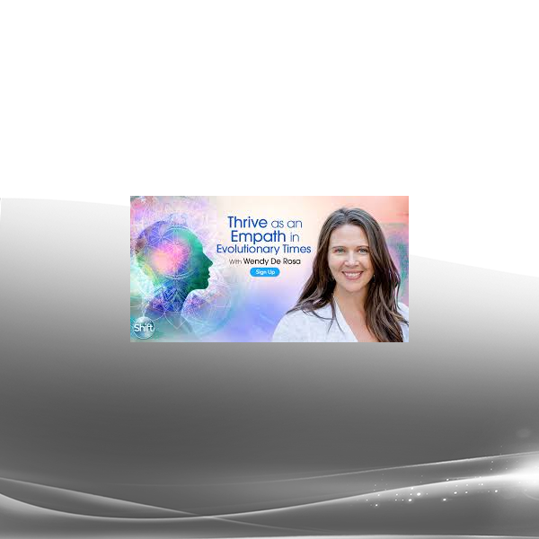 Wendy De Rosa - Thrive as an Empath in Evolutionary Times