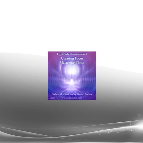 DaBen and Orin - DaBen's Light Body Consciousness Course: Level 3 Creating Focus Mastering Flows