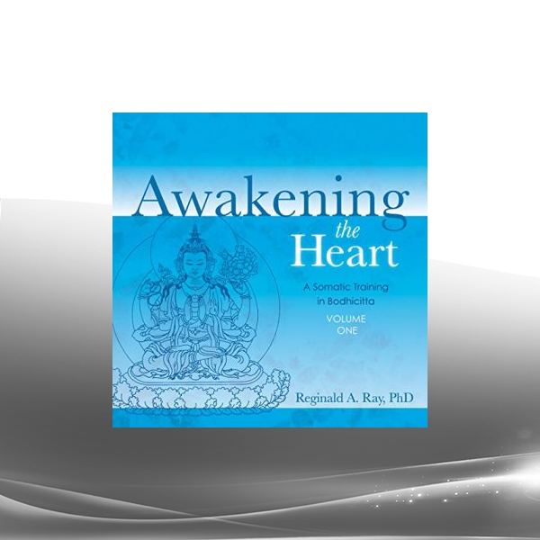 Reginald A. Ray - AWAKENING THE HEART