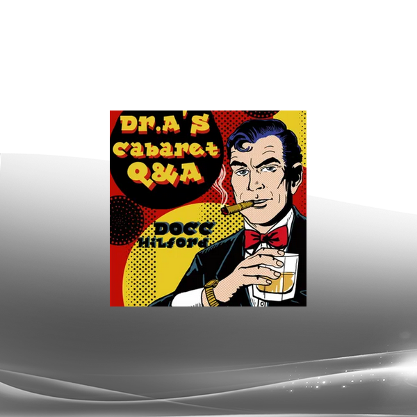 Docc Hilford - Dr. A’s Cabaret Q&A