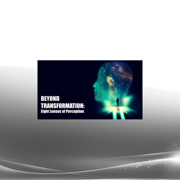 Joseph Riggio - BEYOND TRANSFORMATION - Eight Lenses of Perception