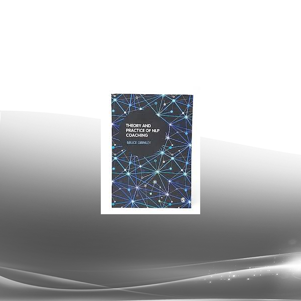 Bruce Grimley - Theory and Practice of NLP Coaching: A Psychological Approach