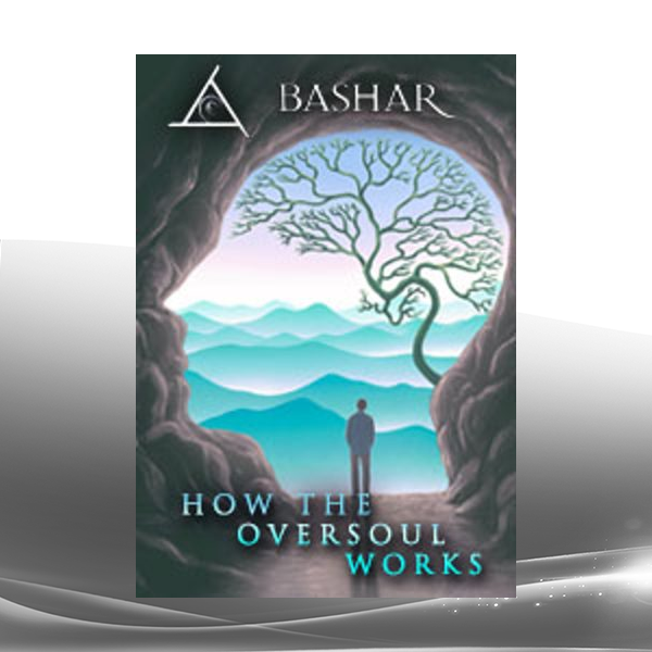 Bashar - How the Oversoul Works