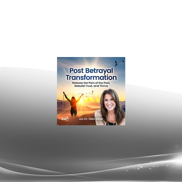 Dr. Debi Silber - Post Betrayal Transformation 2025