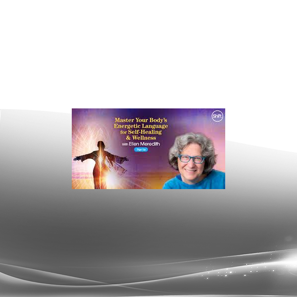 Ellen Meredith - Master Your Body’s Energetic Language for Self-Healing & Wellness