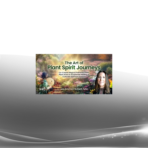 Emma Fitchett, MSc - The Art of Plant Spirit Journeys 2025