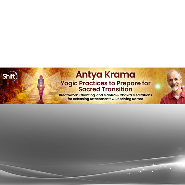 Gary Kraftsow - Antya Krama Yogic Practices to Prepare for Sacred Transition 2025