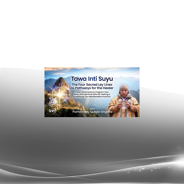 Puma Fredy Quispe Singona - Tawa Inti Suyu The Four Sacred Ley Lines as Pathways for the Healer 2025