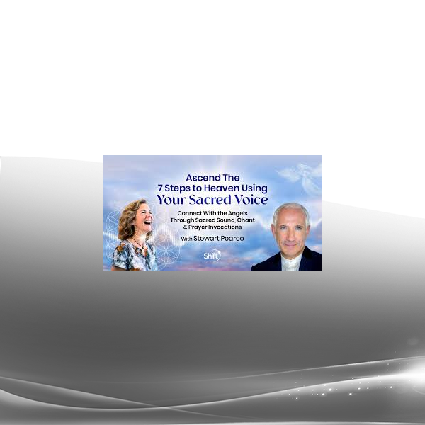 Stewart Pearce - Ascend the 7 Steps to Heaven Using Your Sacred Voice 2025